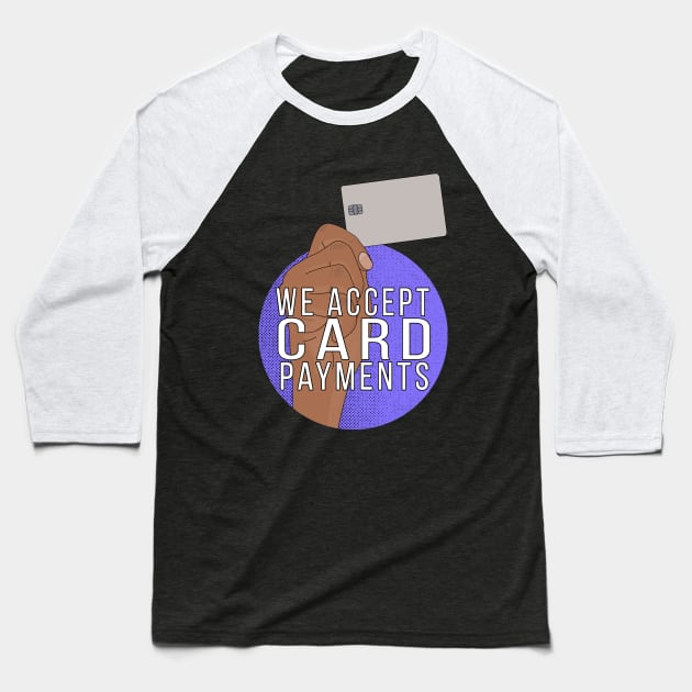 We Accept Card Payments Baseball T-Shirt by DiegoCarvalho